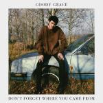 Goody Grace - Don't Forget Where You Came From Art